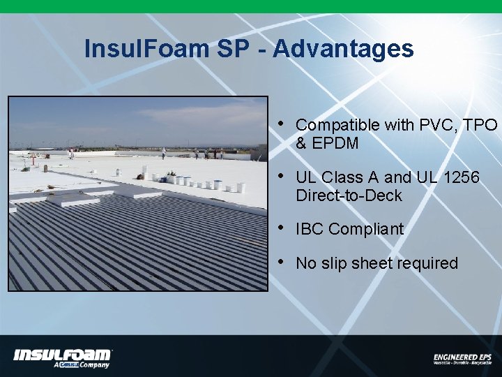 Insul. Foam SP - Advantages • Compatible with PVC, TPO & EPDM • UL