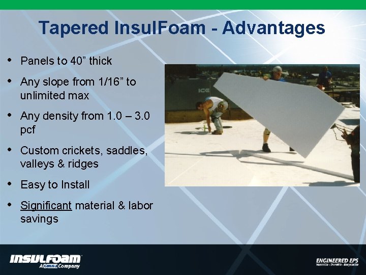 Tapered Insul. Foam - Advantages • • Panels to 40” thick • Any density