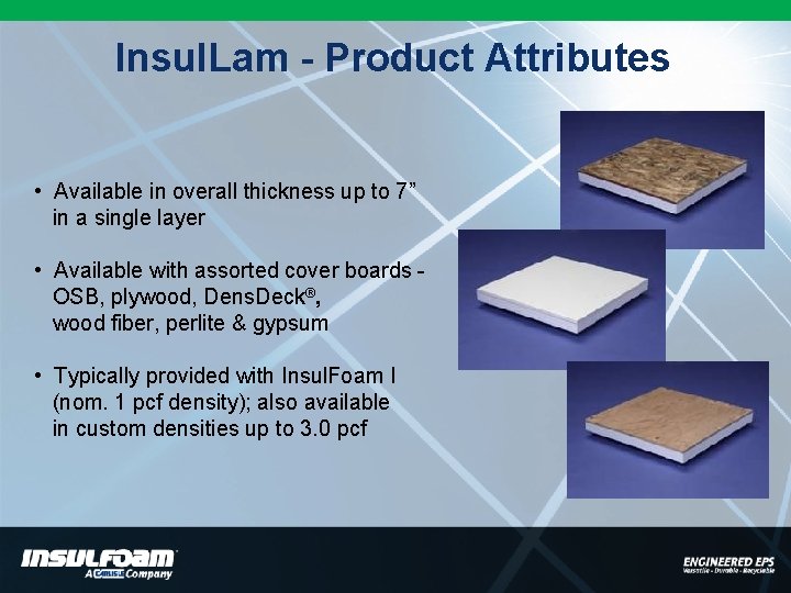 Insul. Lam - Product Attributes • Available in overall thickness up to 7” in