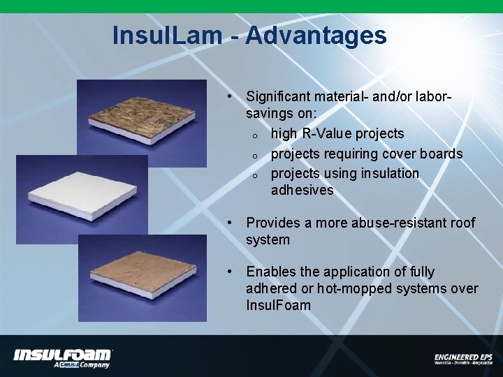 Insul. Lam - Advantages • Significant material- and/or laborsavings on: o high R-Value projects