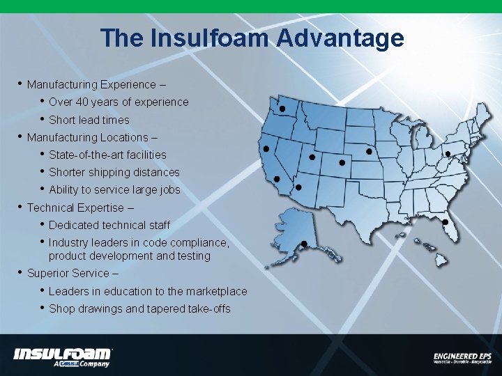 The Insulfoam Advantage • Manufacturing Experience – • • • State-of-the-art facilities Shorter shipping