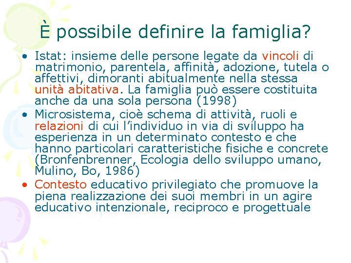 È possibile definire la famiglia? • Istat: insieme delle persone legate da vincoli di