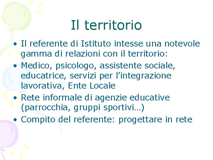 Il territorio • Il referente di Istituto intesse una notevole gamma di relazioni con