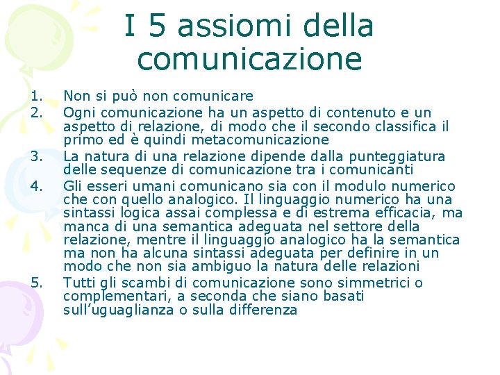 I 5 assiomi della comunicazione 1. 2. 3. 4. 5. Non si può non