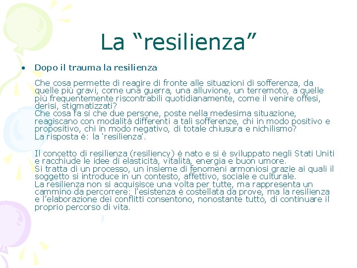 La “resilienza” • Dopo il trauma la resilienza Che cosa permette di reagire di