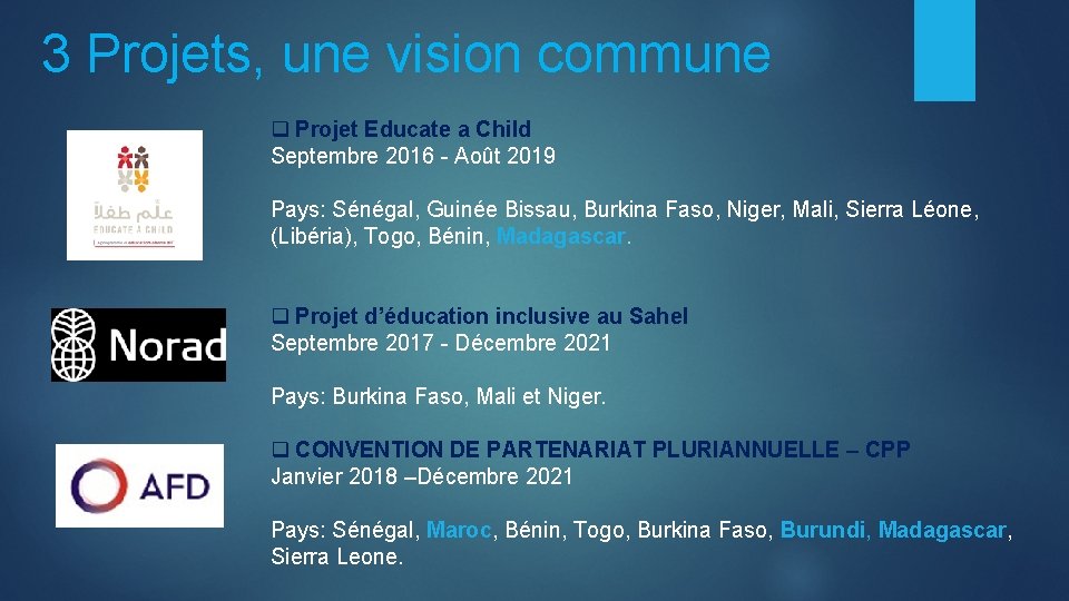 3 Projets, une vision commune q Projet Educate a Child Septembre 2016 - Août