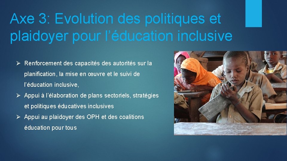 Axe 3: Evolution des politiques et plaidoyer pour l’éducation inclusive Ø Renforcement des capacités