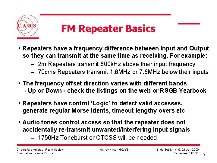 FM Repeater Basics • Repeaters have a frequency difference between Input and Output so