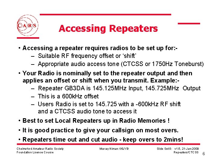 Accessing Repeaters • Accessing a repeater requires radios to be set up for: –