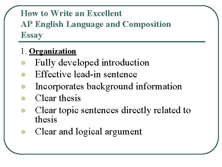 How to Write an Excellent AP English Language and Composition Essay 1. Organization l How to Write an Excellent AP English Language and Composition Essay 1. Organization l