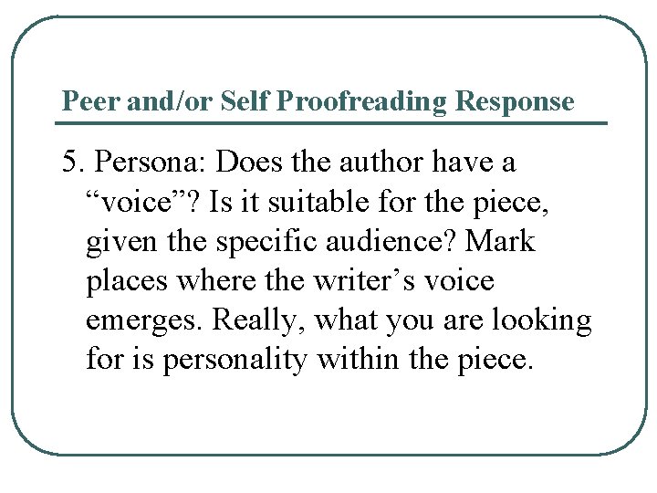 Peer and/or Self Proofreading Response 5. Persona: Does the author have a “voice”? Is Peer and/or Self Proofreading Response 5. Persona: Does the author have a “voice”? Is