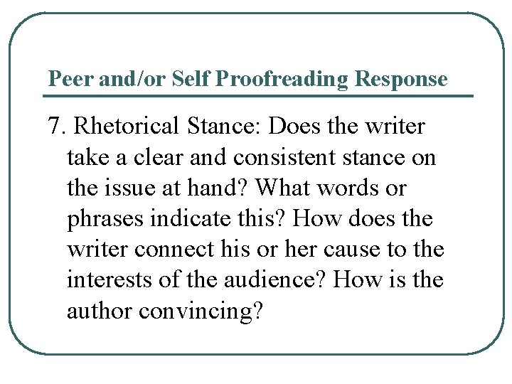 Peer and/or Self Proofreading Response 7. Rhetorical Stance: Does the writer take a clear Peer and/or Self Proofreading Response 7. Rhetorical Stance: Does the writer take a clear