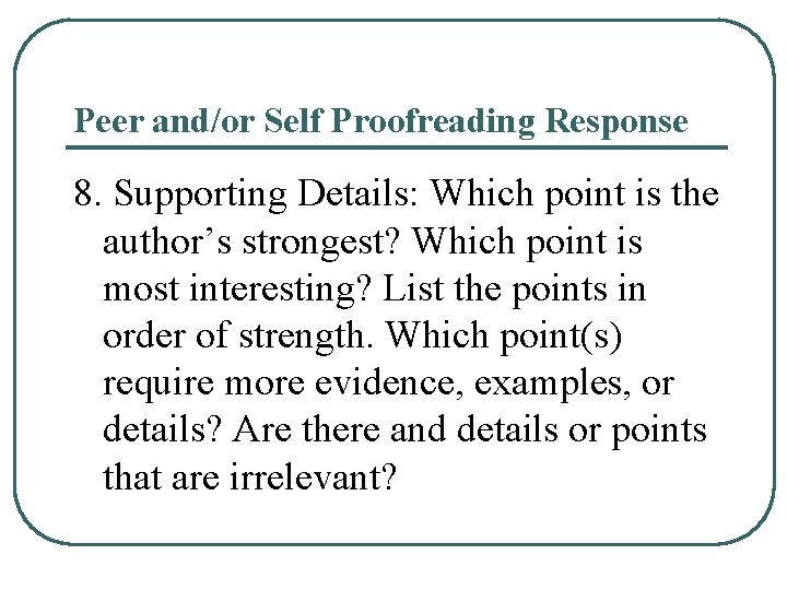 Peer and/or Self Proofreading Response 8. Supporting Details: Which point is the author’s strongest? Peer and/or Self Proofreading Response 8. Supporting Details: Which point is the author’s strongest?