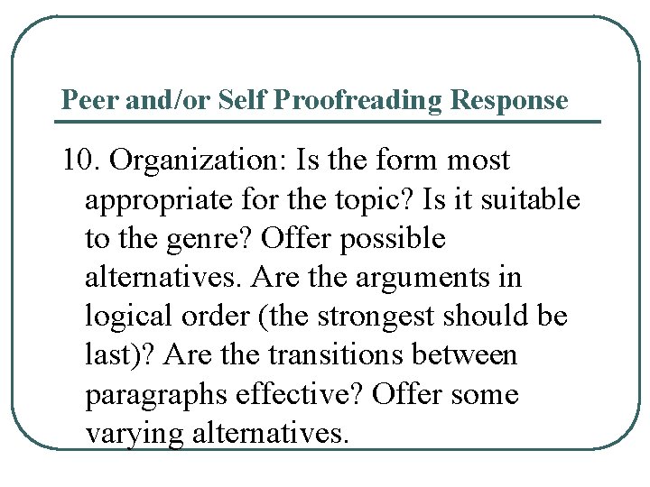 Peer and/or Self Proofreading Response 10. Organization: Is the form most appropriate for the Peer and/or Self Proofreading Response 10. Organization: Is the form most appropriate for the