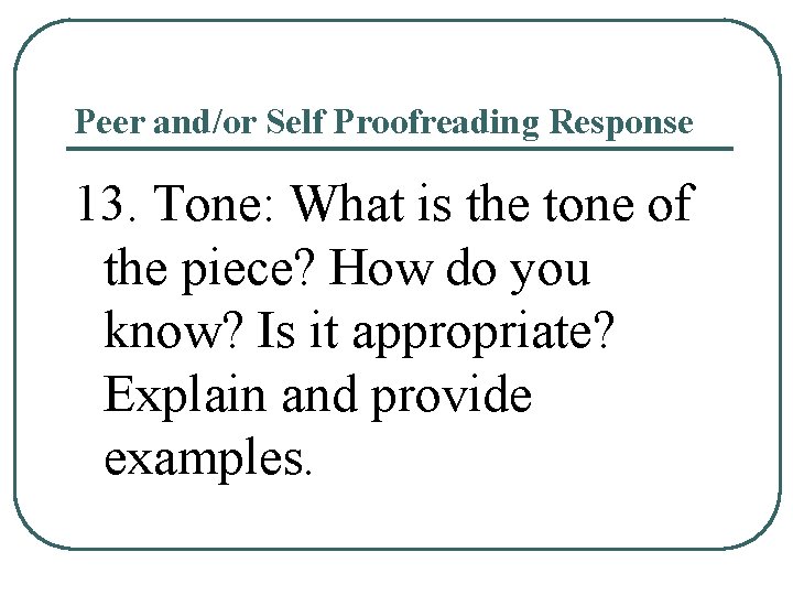 Peer and/or Self Proofreading Response 13. Tone: What is the tone of the piece? Peer and/or Self Proofreading Response 13. Tone: What is the tone of the piece?