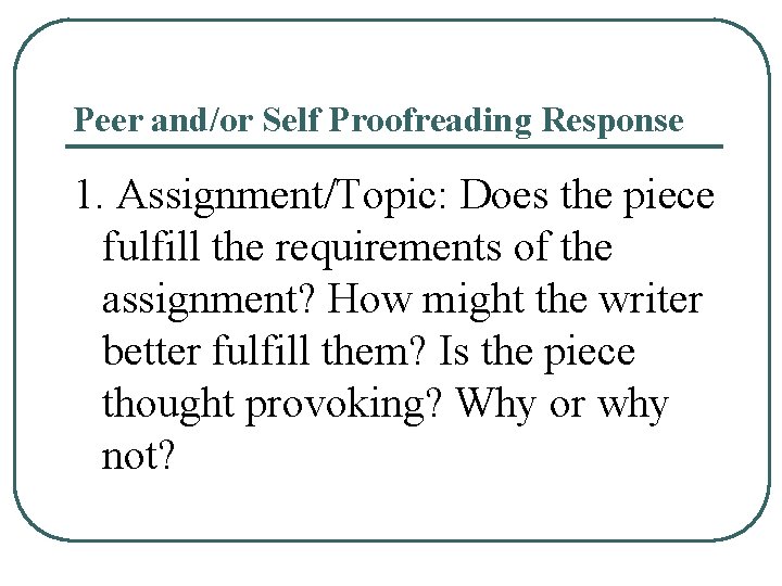 Peer and/or Self Proofreading Response 1. Assignment/Topic: Does the piece fulfill the requirements of Peer and/or Self Proofreading Response 1. Assignment/Topic: Does the piece fulfill the requirements of