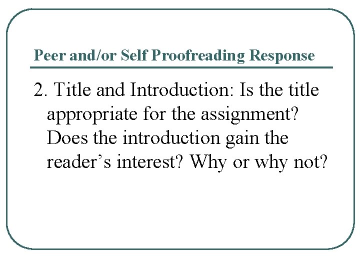Peer and/or Self Proofreading Response 2. Title and Introduction: Is the title appropriate for Peer and/or Self Proofreading Response 2. Title and Introduction: Is the title appropriate for