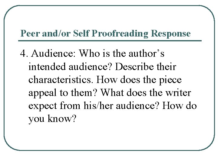 Peer and/or Self Proofreading Response 4. Audience: Who is the author’s intended audience? Describe Peer and/or Self Proofreading Response 4. Audience: Who is the author’s intended audience? Describe