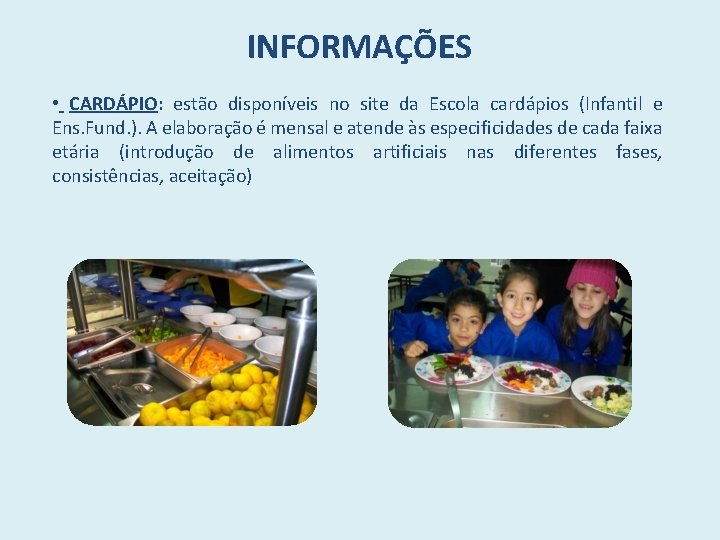 INFORMAÇÕES • CARDÁPIO: estão disponíveis no site da Escola cardápios (Infantil e Ens. Fund.