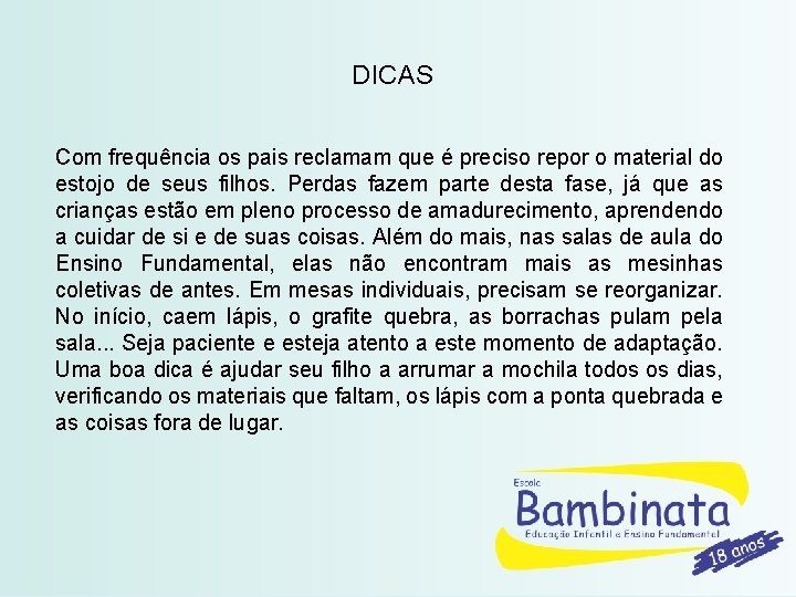 DICAS Com frequência os pais reclamam que é preciso repor o material do estojo