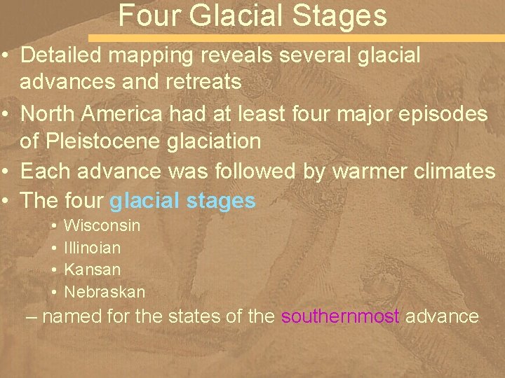 Four Glacial Stages • Detailed mapping reveals several glacial advances and retreats • North