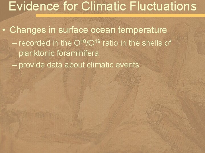 Evidence for Climatic Fluctuations • Changes in surface ocean temperature – recorded in the