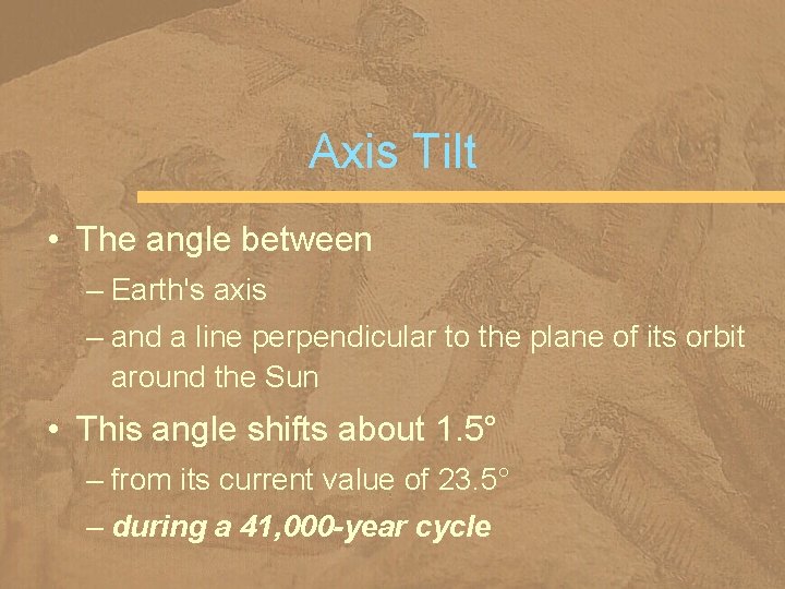 Axis Tilt • The angle between – Earth's axis – and a line perpendicular