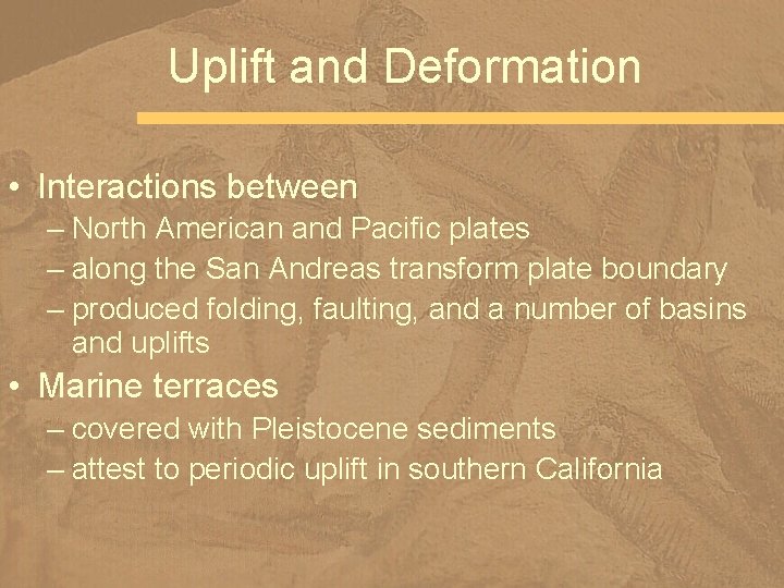 Uplift and Deformation • Interactions between – North American and Pacific plates – along