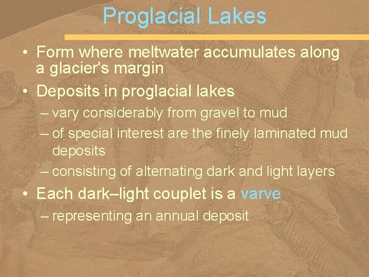 Proglacial Lakes • Form where meltwater accumulates along a glacier's margin • Deposits in