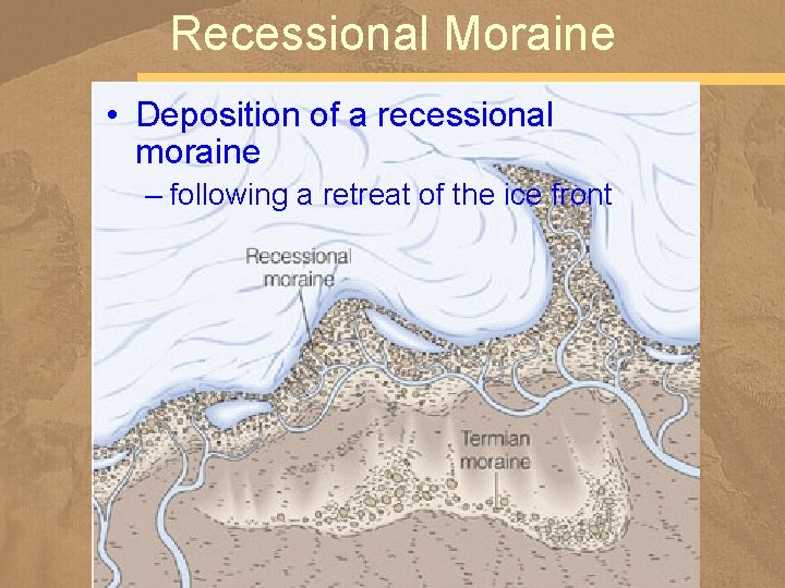 Recessional Moraine • Deposition of a recessional moraine – following a retreat of the