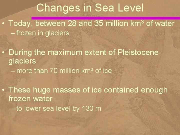 Changes in Sea Level • Today, between 28 and 35 million km 3 of