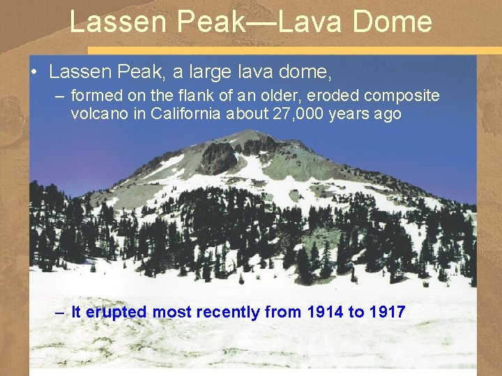 Lassen Peak—Lava Dome • Lassen Peak, a large lava dome, – formed on the