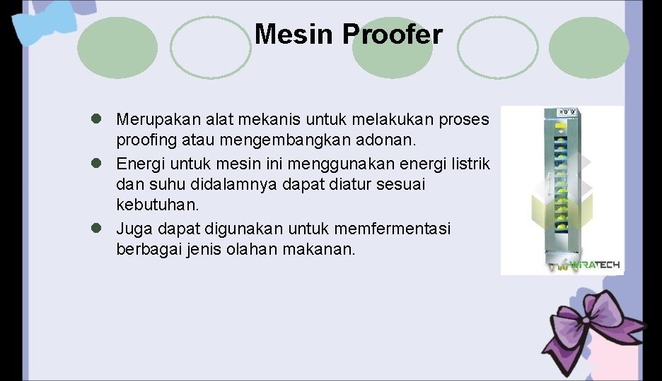 Mesin Proofer l Merupakan alat mekanis untuk melakukan proses proofing atau mengembangkan adonan. l