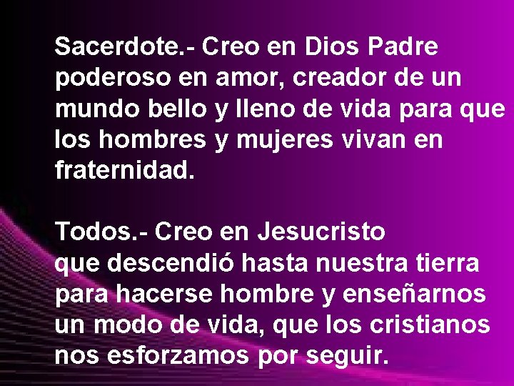 Sacerdote. - Creo en Dios Padre poderoso en amor, creador de un mundo bello