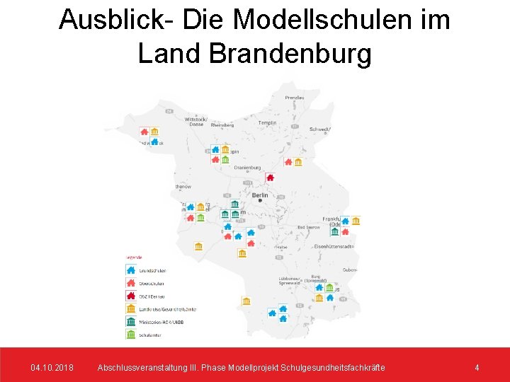 Ausblick- Die Modellschulen im Land Brandenburg 04. 10. 2018 Abschlussveranstaltung III. Phase Modellprojekt Schulgesundheitsfachkräfte