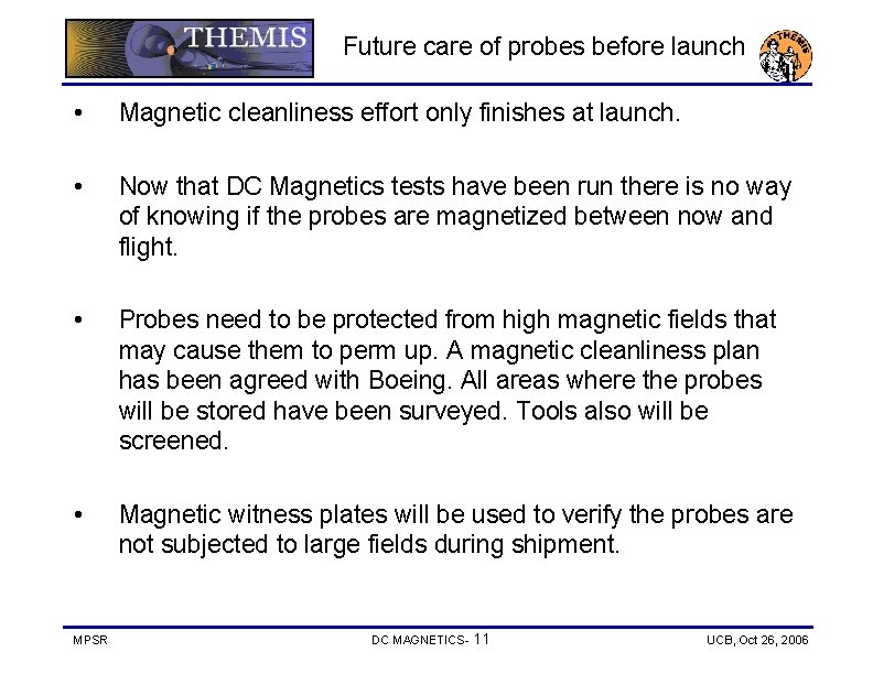 Future care of probes before launch • Magnetic cleanliness effort only finishes at launch.