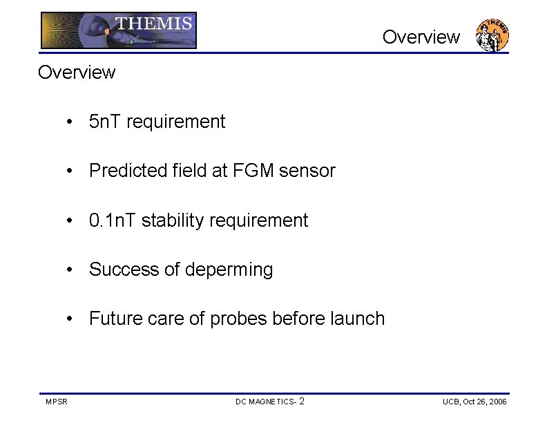 Overview • 5 n. T requirement • Predicted field at FGM sensor • 0.