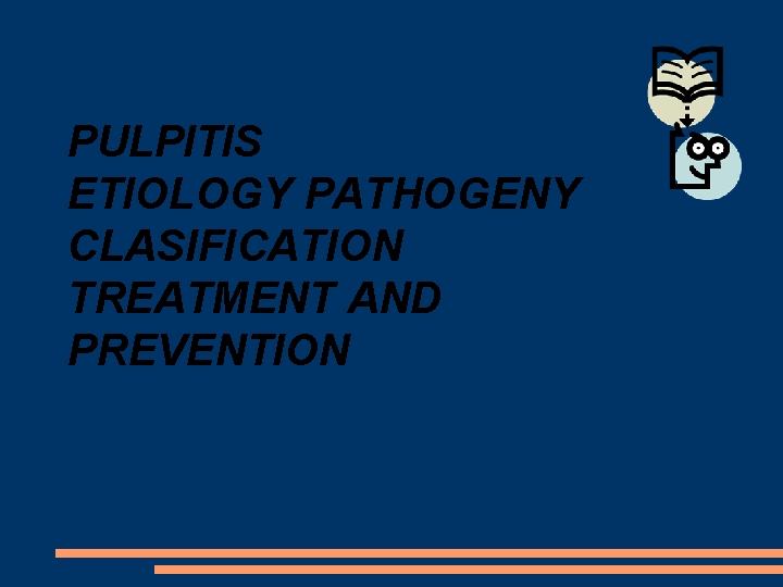 PULPITIS ETIOLOGY PATHOGENY CLASIFICATION TREATMENT AND PREVENTION 