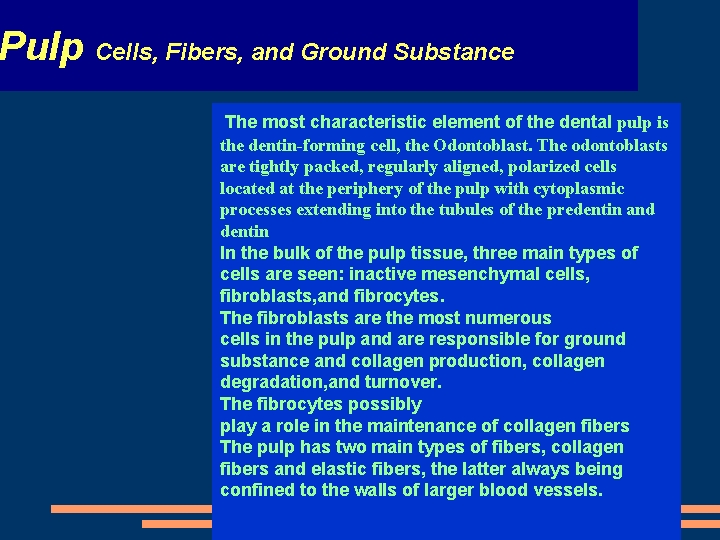 Pulp Cells, Fibers, and Ground Substance The most characteristic element of the dental pulp