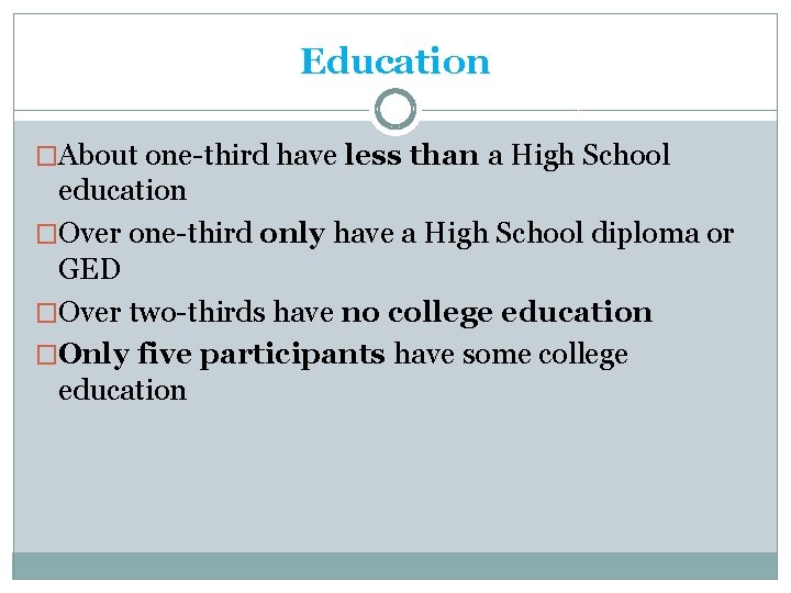 Education �About one-third have less than a High School education �Over one-third only have