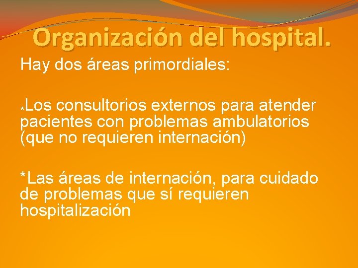 Organización del hospital. Hay dos áreas primordiales: *Los consultorios externos para atender pacientes con