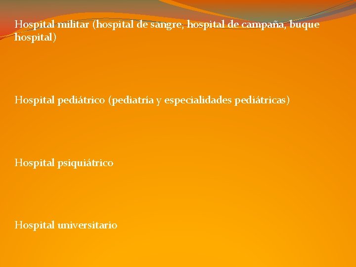 Hospital militar (hospital de sangre, hospital de campaña, buque hospital) Hospital pediátrico (pediatría y