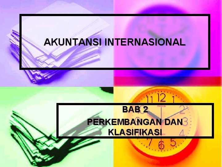 AKUNTANSI INTERNASIONAL BAB 2 PERKEMBANGAN DAN KLASIFIKASI 