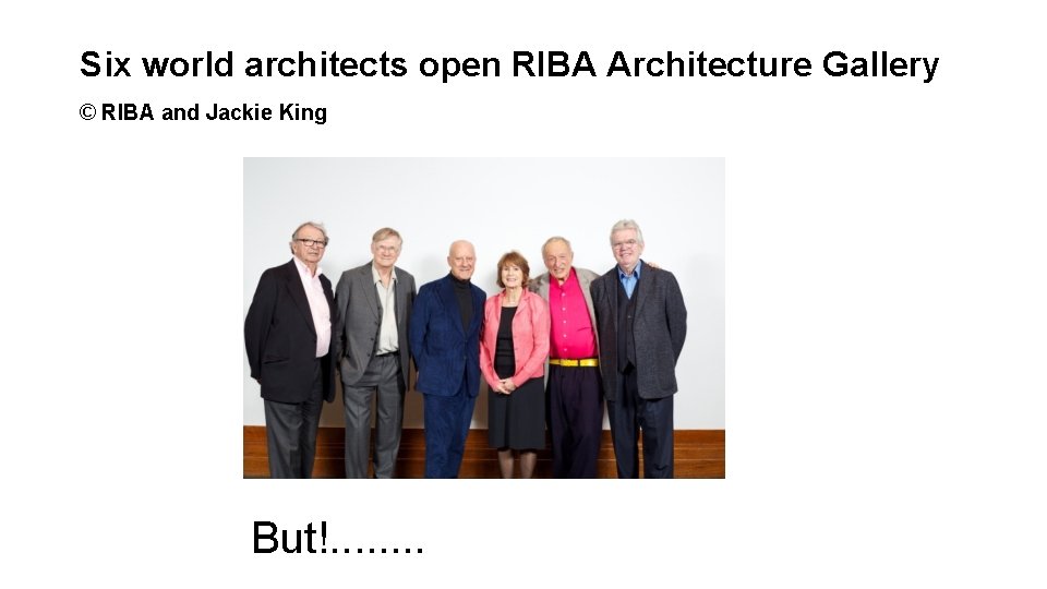 Six world architects open RIBA Architecture Gallery © RIBA and Jackie King But!. . Six world architects open RIBA Architecture Gallery © RIBA and Jackie King But!. .