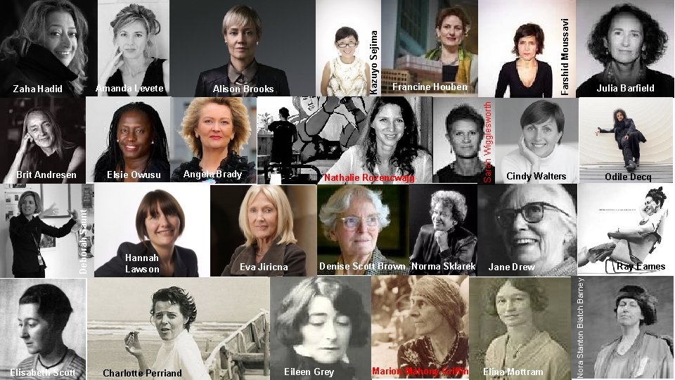 Charlotte Perriand Angela Brady Nathalie Rozencwajg Eva Jiricna Denise Scott Brown Norma Sklarek Eileen Charlotte Perriand Angela Brady Nathalie Rozencwajg Eva Jiricna Denise Scott Brown Norma Sklarek Eileen
