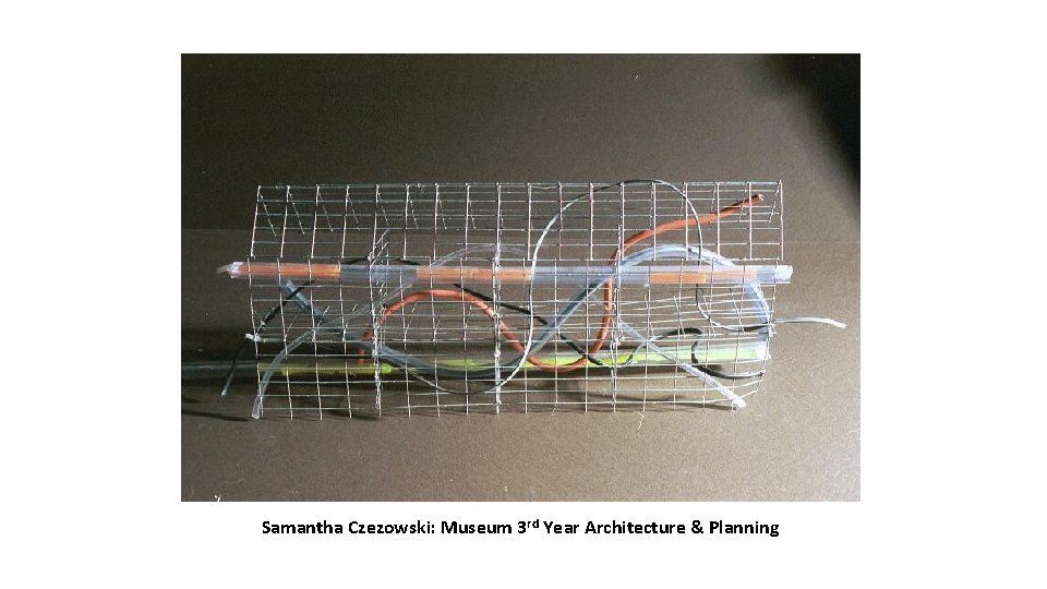 Samantha Czezowski: Museum 3 rd Year Architecture & Planning Samantha Czezowski: Museum 3 rd Year Architecture & Planning
