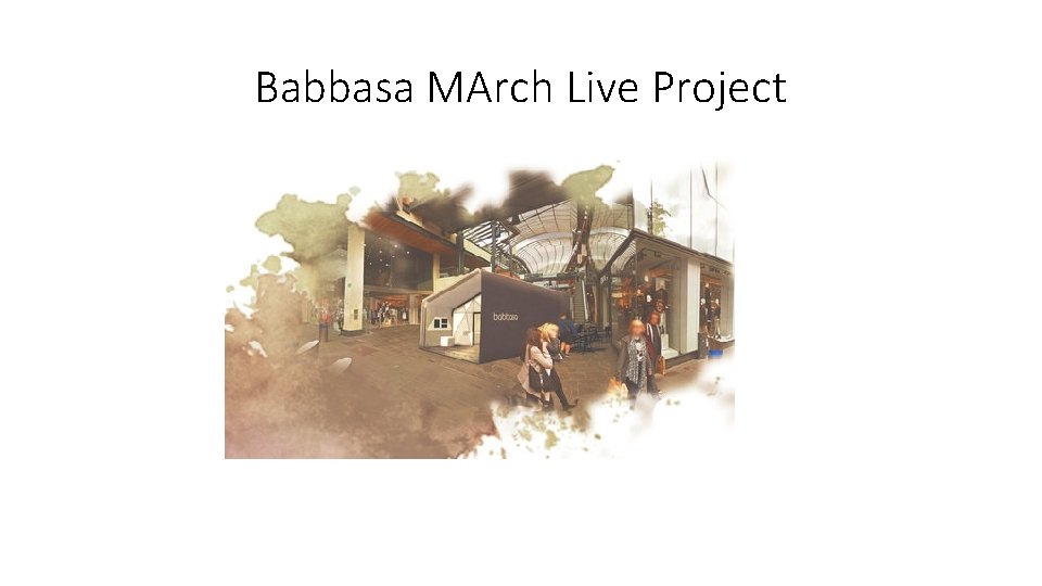 Babbasa MArch Live Project Babbasa MArch Live Project