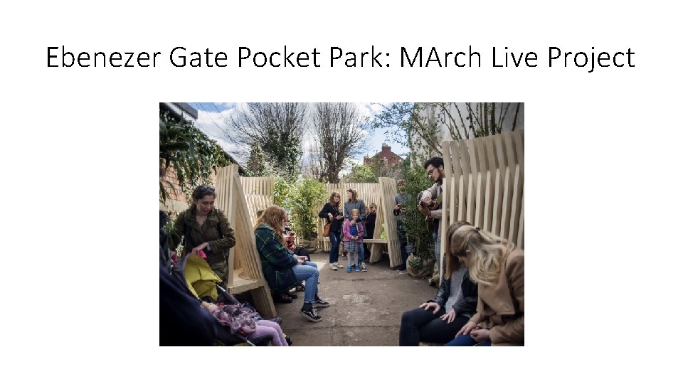 Ebenezer Gate Pocket Park: MArch Live Project Ebenezer Gate Pocket Park: MArch Live Project