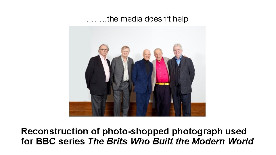 ……. . the media doesn’t help Reconstruction of photo-shopped photograph used for BBC series ……. . the media doesn’t help Reconstruction of photo-shopped photograph used for BBC series