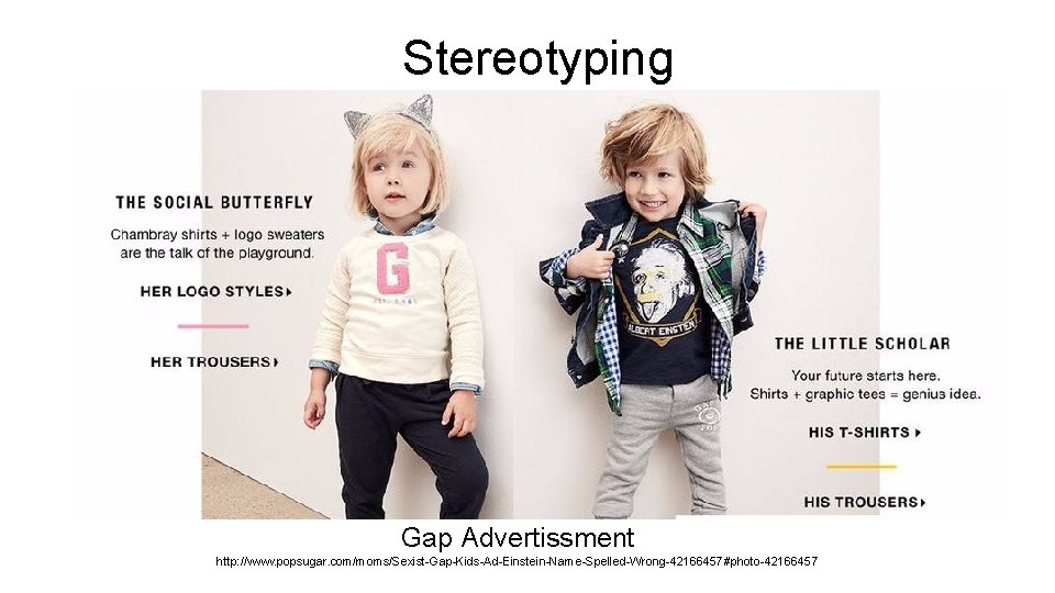 Stereotyping Gap Advertissment http: //www. popsugar. com/moms/Sexist-Gap-Kids-Ad-Einstein-Name-Spelled-Wrong-42166457#photo-42166457 Stereotyping Gap Advertissment http: //www. popsugar. com/moms/Sexist-Gap-Kids-Ad-Einstein-Name-Spelled-Wrong-42166457#photo-42166457